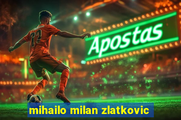 mihailo milan zlatkovic